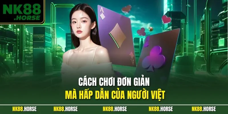 Cách chơi đơn giản mà hấp dẫn của người Việt