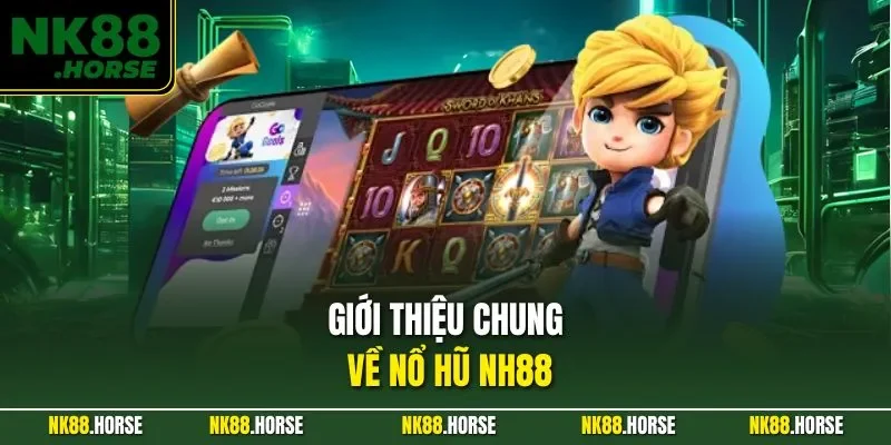 Giới thiệu chung về nổ hũ NK88