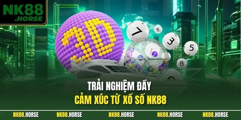 Trải nghiệm đầy cảm xúc từ xổ số NK88