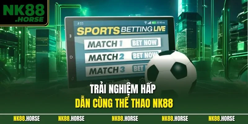 Trải nghiệm hấp dẫn cùng thể thao NK88