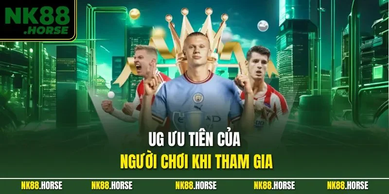 UG ưu tiên của người chơi khi tham gia