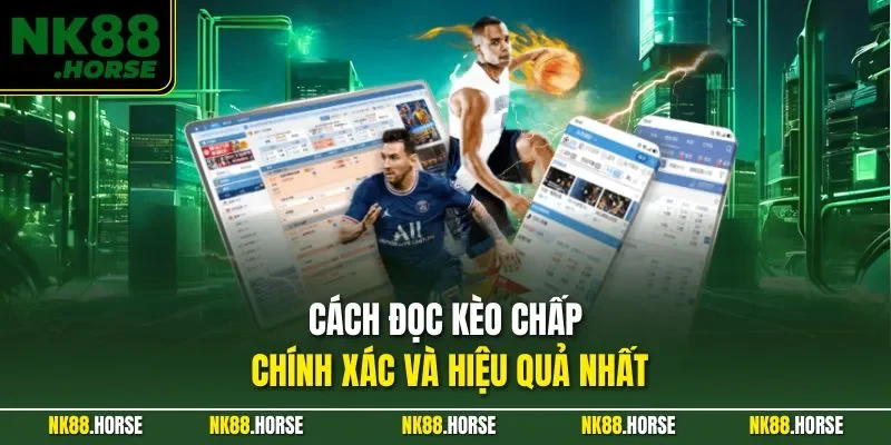 Cách đọc kèo chấp chính xác và hiệu quả nhất
