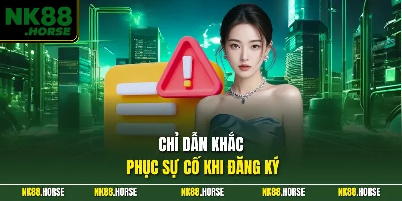 Chỉ dẫn khắc phục sự cố khi đăng ký