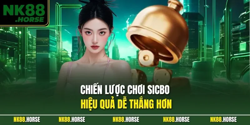 Chiến lược chơi sicbo hiệu quả dễ thắng hơn