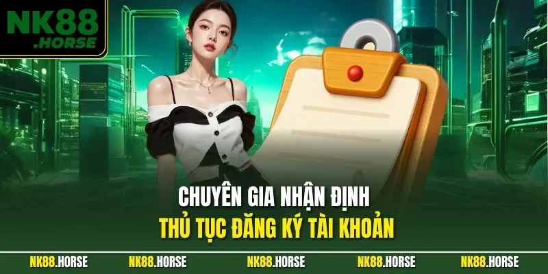 Chuyên gia nhận định thủ tục đăng ký tài khoản