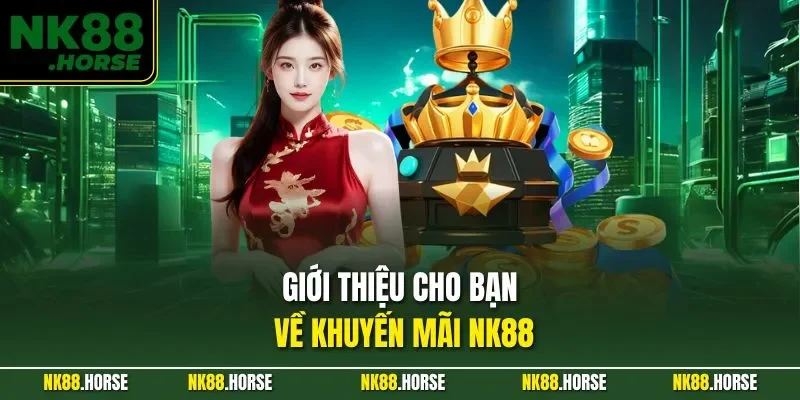 Giới thiệu cho bạn về khuyến mãi NK88