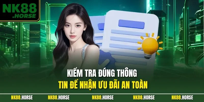 Kiểm tra đúng thông tin để nhận ưu đãi an toàn