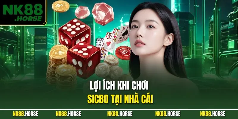 Lợi ích khi chơi sicbo tại nhà cái