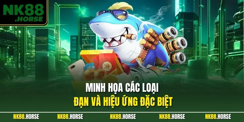 Minh họa các loại đạn và hiệu ứng đặc biệt