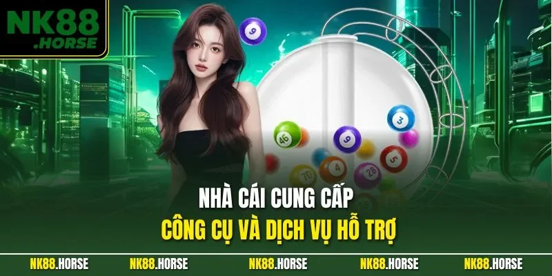 Nhà cái cung cấp công cụ và dịch vụ hỗ trợ
