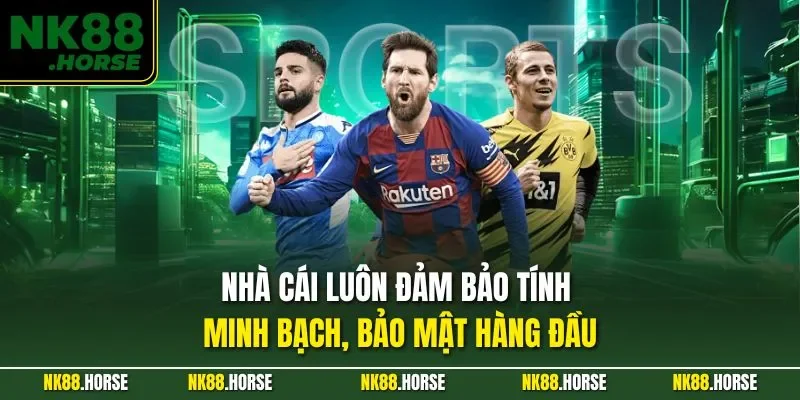 Nhà cái luôn đảm bảo tính minh bạch, bảo mật hàng đầu