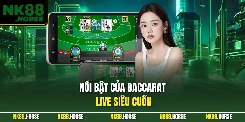 Nổi bật của baccarat live siêu cuốn