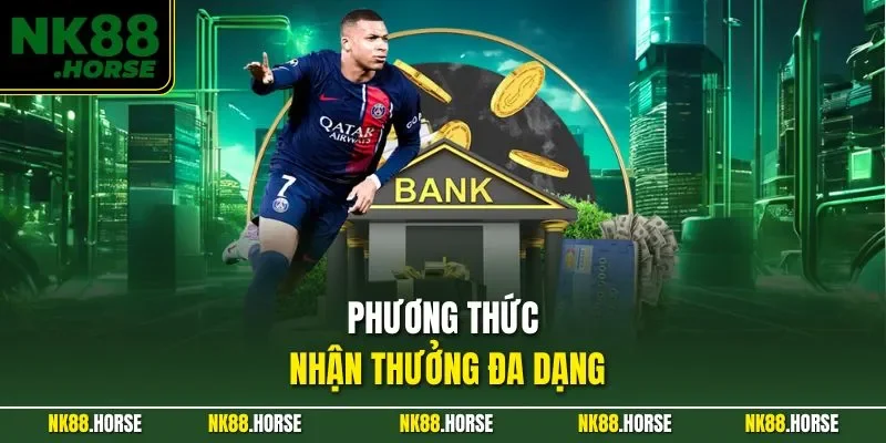 Phương thức nhận thưởng đa dạng