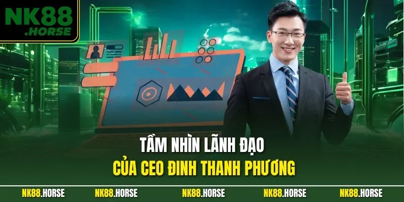 Tầm nhìn lãnh đạo của CEO Đinh Thanh Phương