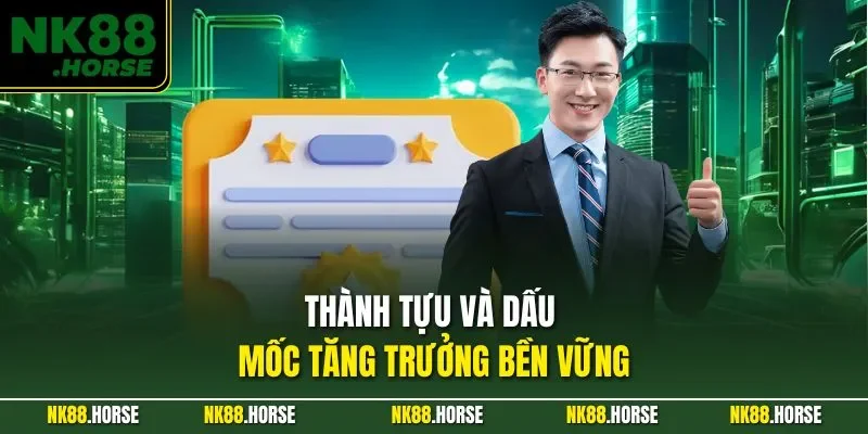 Thành tựu và dấu mốc tăng trưởng bền vững