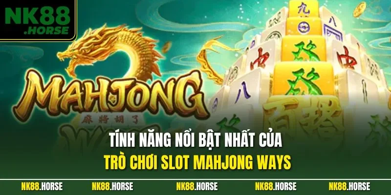 Tính năng nổi bật nhất của trò chơi slot Mahjong ways