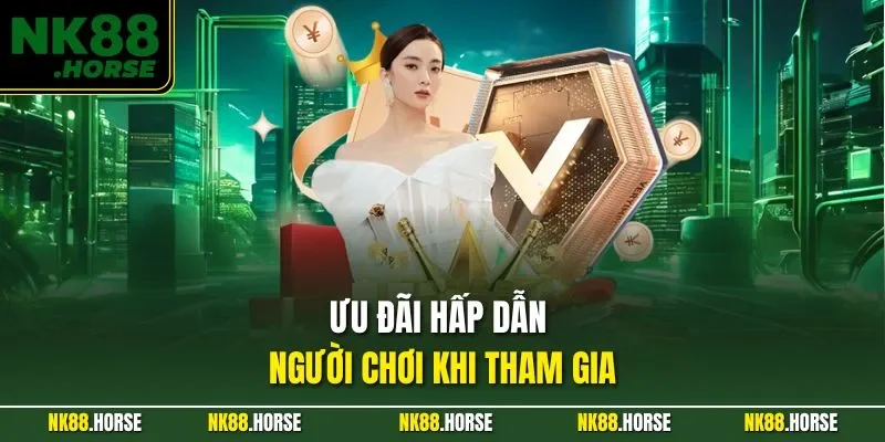 Ưu đãi hấp dẫn người chơi khi tham gia